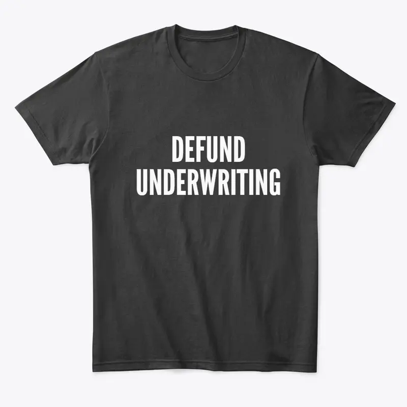 Defund Underwriting!