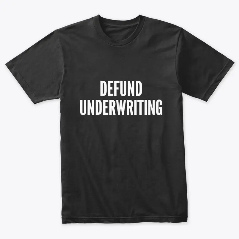 Defund Underwriting!